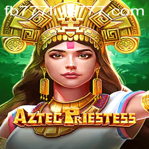 AztecPriestess: A Mystical Gaming Journey With fb777 Live